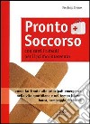 Pronto soccorso. Con tutti i rimedi per il primo intervento libro