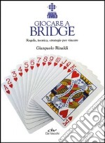 Giocare a bridge. Regole, tecnica, strategie per vincere libro