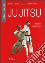 Esercizi di ju jitsu. Le tecniche, la preparazione, l'allenamento libro