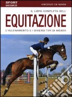 Il libro completo dell'equitazione. L'allenamento e i diversi tipi di monta libro