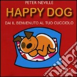 Happy dog. Dai il benvenuto al tuo cucciolo. Con gadget libro