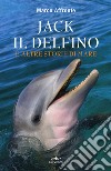 Jack il delfino e altre storie di mare libro