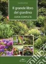 Il grande libro del giardino. Guida completa libro