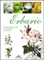 Erbario. Caratteristiche, proprietà e virtù benefiche di 160 piante