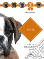 Boxer. Vita in casa, educazione, cure