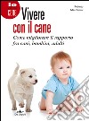 Vivere con il cane. Come migliorare il rapporto fra cani, bambini, adulti libro