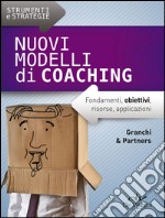 Nuovi modelli di coaching. Fondamenti, obiettivi, risorse, applicazioni libro