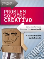 Problem solving creativo. Come trasformare i problemi in opportunità libro