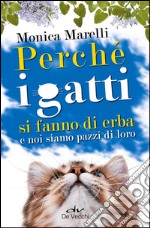 Perché i gatti si fanno di erba e noi siamo pazzi di loro libro