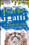 Perché i gatti si fanno di erba e noi siamo pazzi di loro libro