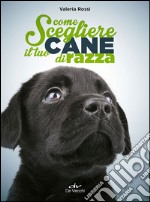 Come scegliere il tuo cane di razza libro