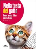 Nella testa del gatto. Come pensa il tuo amico felino libro