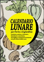 Il calendario lunare per l'orto e il giardino. Con gadget libro