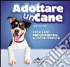 Adottare un cane. Cosa fare per un'amicizia a tutta fedeltà libro