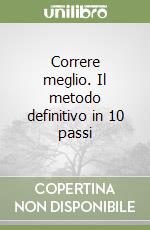 Correre meglio. Il metodo definitivo in 10 passi libro