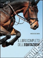 Il libro completo dell'equitazione. L'allenamento e i diversi tipi di monta libro usato