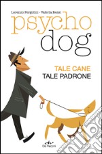 Psychodog. Tale cane, tale padrone