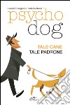 Psychodog. Tale cane, tale padrone libro di Pergolini Lorenzo Rossi Valeria