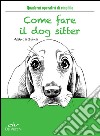 Come fare il dog sitter libro di La Spina A. (cur.)