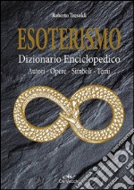 Esoterismo. Dizionario enciclopedico. Autori, opere, simboli, temi libro