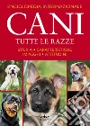Enciclopedia internazionale. Cani. Tutte le razze. Storia, caratteristiche, attitudini, impieghi libro