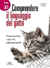 Comprendere il linguaggio del gatto. Conoscerlo, capirlo, interpretarlo libro di Magno Nicoletta