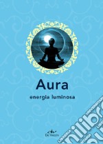 Aura. Energia luminosa libro