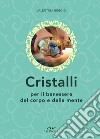 Cristalli per il benessere del corpo e della mente libro