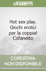 Hot sex play. Giochi erotici per la coppia! Cofanetto - Dubberley, Emily:  9788841219621 - AbeBooks