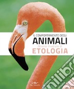 Il comportamento degli animali. Atlante illustrato di etologia