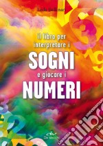 Il libro per interpretare i sogni e giocare i numeri libro