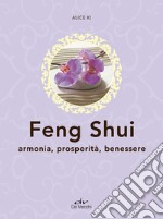 Feng shui. Armonia, prosperità, benessere libro