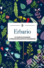 Erbario. 101 schede per riconoscere le principali erbe curative e di uso alimentare libro