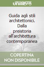 Guida agli stili architettonici. Dalla preistoria all'architettura contemporanea libro