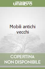 Mobili antichi vecchi