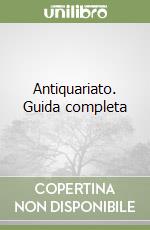 Antiquariato. Guida completa libro