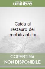 Guida al restauro dei mobili antichi