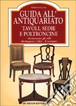 Guida all'antiquariato. Tavoli, sedie e poltroncine libro