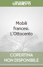 Mobili francesi. L'Ottocento libro