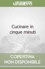 Cucinare in cinque minuti libro