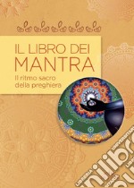 Il libro dei mantra. Il ritmo sacro della preghiera libro