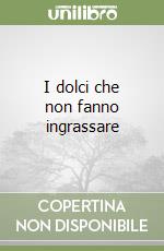 I dolci che non fanno ingrassare libro