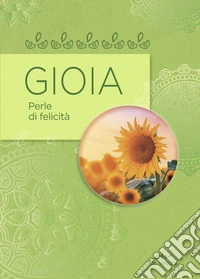 Gioia. Perle di felicità libro