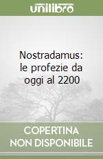 Nostradamus: le profezie da oggi al 2200 libro