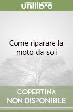 Come riparare la moto da soli libro