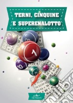 Terni, cinquine e superenalotto. Il gioco, le tecniche, la cabala libro