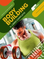 Body building. Il libro completo libro