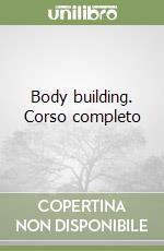 Body building. Corso completo