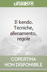 Il kendo. Tecniche, allenamento, regole libro