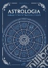 Astrologia. Manuale pratico per tracciare l'oroscopo libro di Melluso Gisella